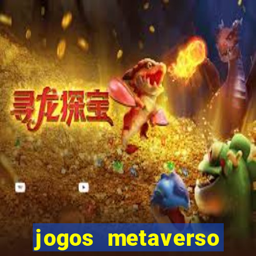 jogos metaverso para ganhar dinheiro